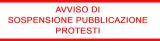 SOSPENSIONE PUBBLICAZIONE PROTESTI